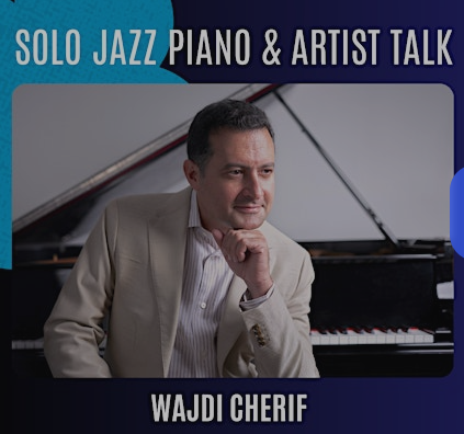 Wajdi Cherif, Solo piano & Artist Talk